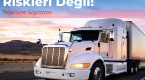 Nakliyat Sigortası ile Riskleri Değil Yükleri Taşıyın!